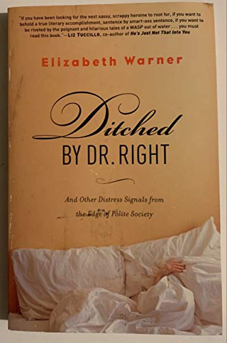 Beispielbild fr Ditched by Dr. Right: And Other Distress Signals from the Edge of Polite Society zum Verkauf von Wonder Book