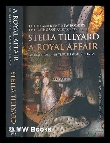 9780812973976: A Royal Affair: George III and His Scandalous Siblings