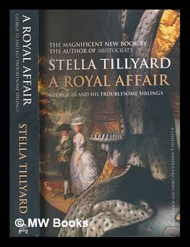 9780812973976: A Royal Affair: George III and His Scandalous Siblings