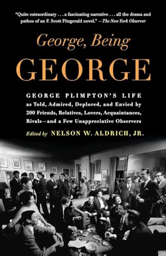 9780812974188: George, Being George: George Plimpton's Life as Told, Admired, Deplored, and Envied by 200 Friends, Relatives, Lovers, Acquaintances, Rivals--and a Few Unappreciative Observers