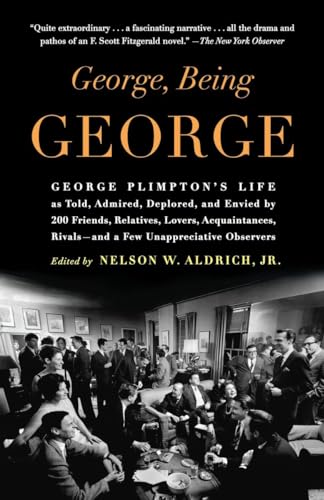 Stock image for George, Being George : George Plimpton's Life as Told, Admired, Deplored, and Envied by 200 Friends, Relatives, Lovers, Acquaintances, Rivals--and a Few Unappreciative Observers for sale by Better World Books