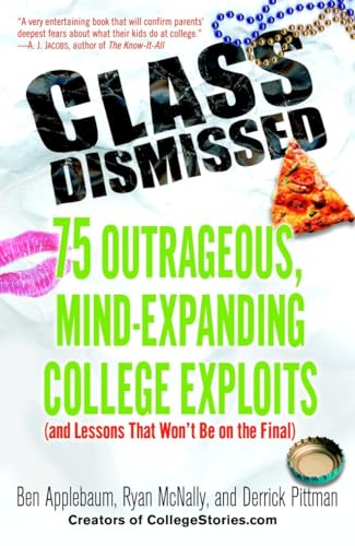 Imagen de archivo de Class Dismissed: 75 Outrageous, Mind-Expanding College Exploits (and Lessons That Won't Be on the Final) a la venta por Montclair Book Center