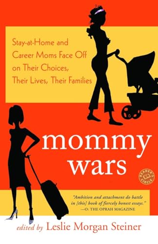 9780812974485: Mommy Wars: Stay-at-Home and Career Moms Face Off on Their Choices, Their Lives, Their Families