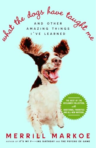 Imagen de archivo de What the Dogs Have Taught Me: And Other Amazing Things I've Learned a la venta por SecondSale