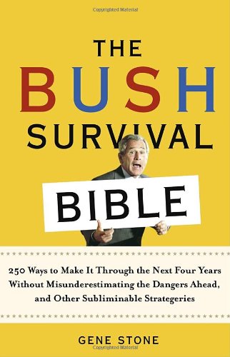Imagen de archivo de The Bush Survival Bible: 250 Ways to Make it Through the Next Four Years Without Misunderestimating the Dangers Ahead, and Other Subliminable Stategeries a la venta por BookHolders