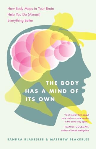 Beispielbild fr The Body Has a Mind of Its Own : How Body Maps in Your Brain Help You Do (Almost) Everything Better zum Verkauf von Better World Books: West