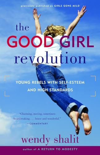 Stock image for The Good Girl Revolution : Young Rebels with Self-Esteem and High Standards for sale by Better World Books