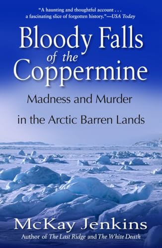 Beispielbild fr Bloody Falls of the Coppermine: Madness and Murder in the Arctic Barren Lands zum Verkauf von Books End Bookshop