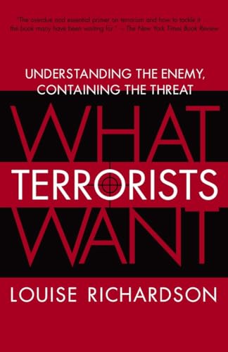 What Terrorists Want: Understanding the Enemy, Containing the Threat (9780812975444) by Richardson, Louise