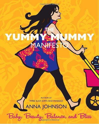 Stock image for The Yummy Mummy Manifesto : Baby, Beauty, Balance, and Bliss for sale by Better World Books