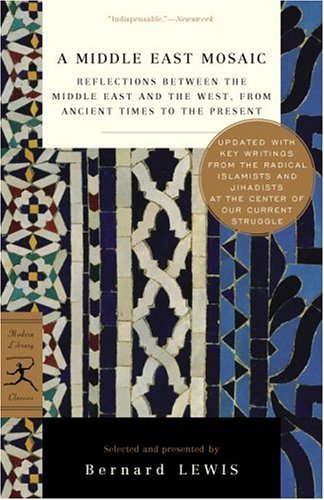 A Middle East Mosaic: Reflections Between the Middle East And the West, from Ancient Times to the Present (Modern Library Classics) (9780812976465) by Lewis, Bernard