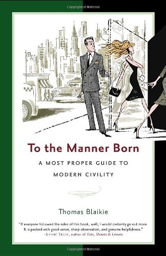 Stock image for To the Manner Born: A Most Proper Guide to Modern Civility for sale by Books of the Smoky Mountains