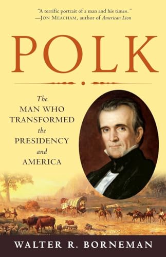 Imagen de archivo de Polk : The Man Who Transformed the Presidency and America a la venta por Better World Books