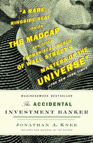 The Accidental Investment Banker: Inside the Decade That Transformed Wall Street (9780812978049) by Knee, Jonathan A.
