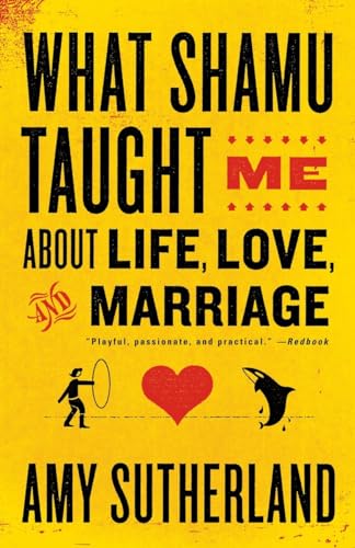 Stock image for What Shamu Taught Me About Life, Love, and Marriage: Lessons for People from Animals and Their Trainers for sale by SecondSale