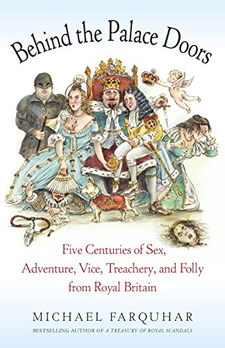 Stock image for Behind the Palace Doors: Five Centuries of Sex, Adventure, Vice, Treachery, and Folly from Royal Britain for sale by Goldstone Books