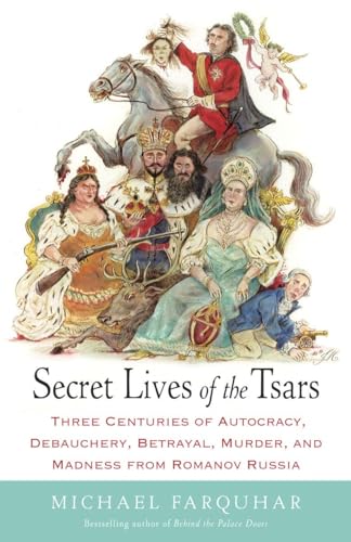 Stock image for Secret Lives of the Tsars: Three Centuries of Autocracy, Debauchery, Betrayal, Murder, and Madness from Romanov Russia for sale by Pelican Bay Books