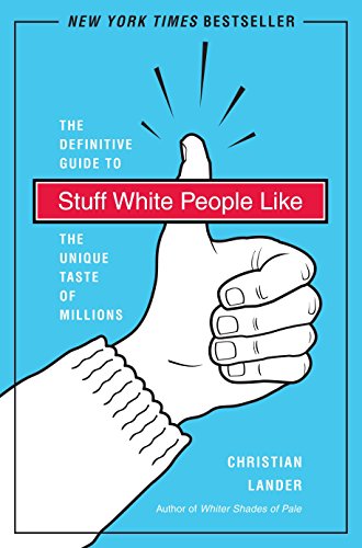 Stock image for Stuff White People Like: A Definitive Guide to the Unique Taste of Millions for sale by MusicMagpie