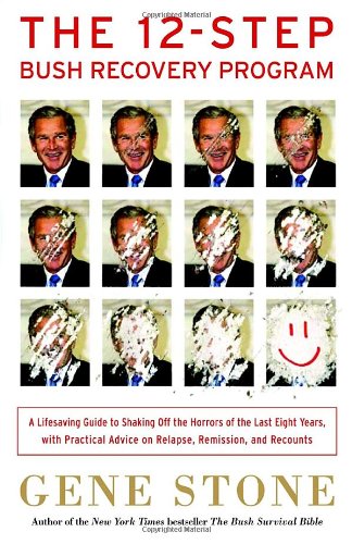 Beispielbild fr The 12-Step Bush Recovery Program: A Lifesaving Guide to Shaking Off the Horrors of the Last Eight Years, with Practical Advice on Relapse, Remission, and Recounts zum Verkauf von Wonder Book