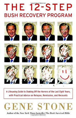 Imagen de archivo de The 12-Step Bush Recovery Program: A Lifesaving Guide to Shaking Off the Horrors of the Last Eight Years, with Practical Advice on Relapse, Remission, and Recounts a la venta por Wonder Book