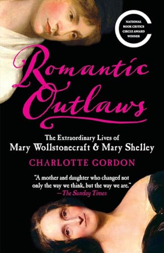 9780812980479: Romantic Outlaws: The Extraordinary Lives of Mary Wollstonecraft & Mary Shelley