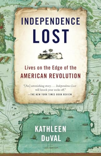Independence Lost: Lives on the Edge of the American Revolution - Kathleen DuVal
