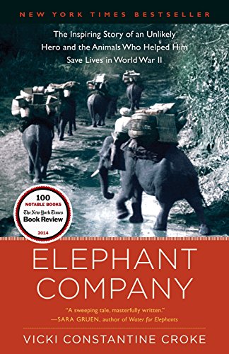 Imagen de archivo de Elephant Company: The Inspiring Story of an Unlikely Hero and the Animals Who Helped Him Save Lives in World War II a la venta por Dream Books Co.
