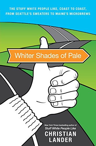 Beispielbild für Whiter Shades of Pale: The Stuff White People Like, Coast to Coast, from Seattle's Sweaters to Maine's Microbrews zum Verkauf von SecondSale