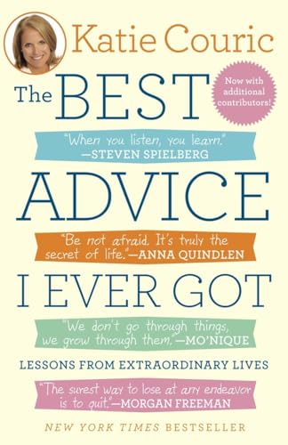 Beispielbild fr The Best Advice I Ever Got: Lessons from Extraordinary Lives zum Verkauf von BooksRun