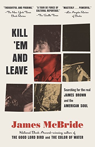 Imagen de archivo de Kill 'Em and Leave: Searching for James Brown and the American Soul a la venta por Half Price Books Inc.