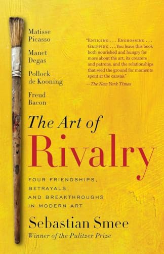 9780812985078: The Art of Rivalry: Four Friendships, Betrayals, and Breakthroughs in Modern Art
