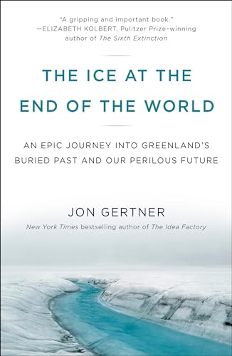 Stock image for The Ice at the End of the World: An Epic Journey into Greenland's Buried Past and Our Perilous Future for sale by Lakeside Books