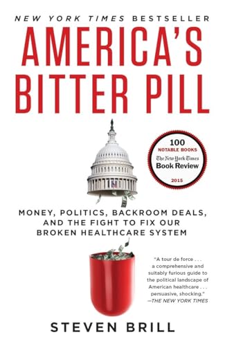 Beispielbild fr America's Bitter Pill : Money, Politics, Backroom Deals, and the Fight to Fix Our Broken Healthcare System zum Verkauf von Better World Books