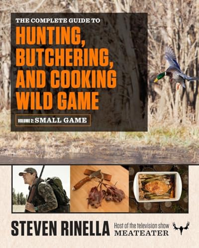 Imagen de archivo de The Complete Guide to Hunting, Butchering, and Cooking Wild Game: Volume 2: Small Game and Fowl a la venta por Books Unplugged