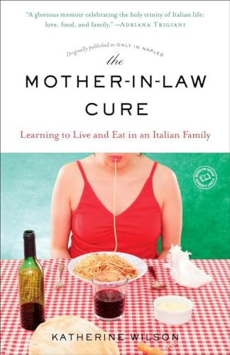 Stock image for The Mother-in-Law Cure (Originally published as Only in Naples): Learning to Live and Eat in an Italian Family for sale by Your Online Bookstore