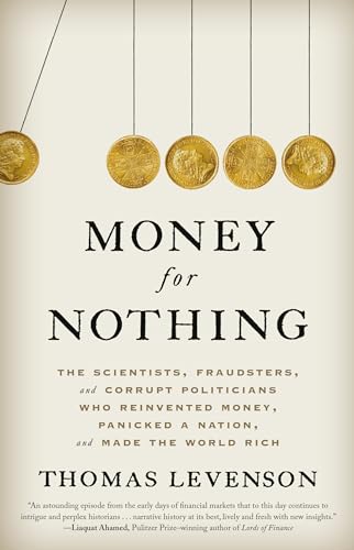 Stock image for Money for Nothing: The Scientists, Fraudsters, and Corrupt Politicians Who Reinvented Money, Panicked a Nation, and Made the World Rich for sale by Seattle Goodwill