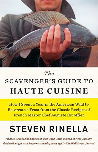 Beispielbild fr The Scavengers Guide to Haute Cuisine: How I Spent a Year in the American Wild to Re-create a Feast from the Classic Recipes of French Master Chef Auguste Escoffier zum Verkauf von Blue Vase Books