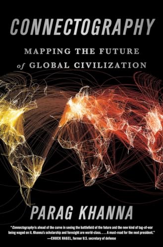 Connectography: Mapping the Future of Global Civilization : Mapping the Future of Global Civilization - Parag Khanna