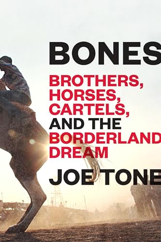 Stock image for Bones: Brothers, Horses, Cartels, and the Borderland Dream for sale by Dream Books Co.