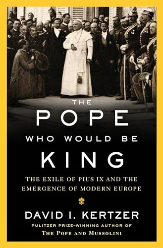 Beispielbild fr The Pope Who Would Be King : The Exile of Pius IX and the Emergence of Modern Europe zum Verkauf von Better World Books