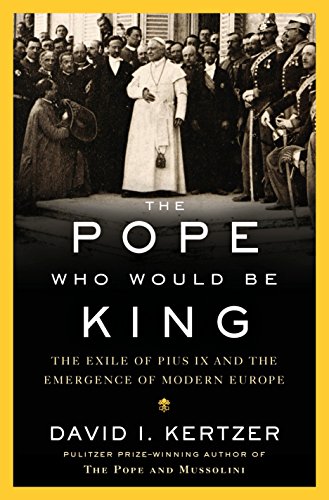 Stock image for The Pope Who Would Be King : The Exile of Pius IX and the Emergence of Modern Europe for sale by Better World Books