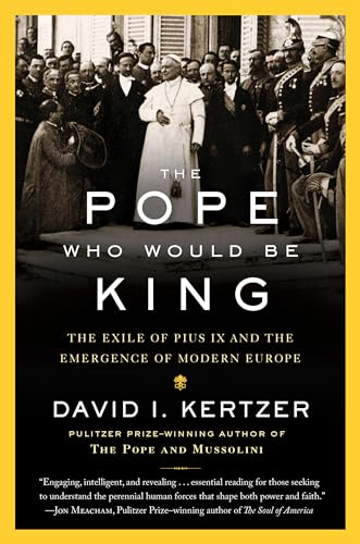 Stock image for The Pope Who Would Be King: The Exile of Pius IX and the Emergence of Modern Europe for sale by HPB-Emerald