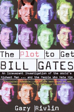 Stock image for The Plot to Get Bill Gates: An Irreverent Investigation of the World's Richest Man. and the People Who Hate Him for sale by St Vincent de Paul of Lane County