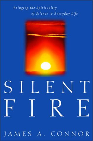 Beispielbild fr Silent Fire: Bringing the Spirituality of Silence to Everyday Life zum Verkauf von Wonder Book
