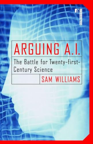 Beispielbild fr Arguing A. I. : The Battle for Twenty-First-Century Science zum Verkauf von Better World Books