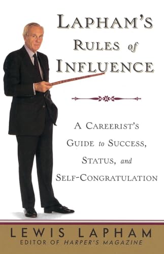 Beispielbild fr Lapham's Rules of Influence: A Careerist's Guide to Success, Status, and Self-Congratulation zum Verkauf von ThriftBooks-Atlanta