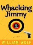 Stock image for Whacking Jimmy: A Novel for sale by dsmbooks
