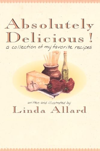 Beispielbild fr Absolutely Delicious!: A Collection of My Favorite Recipes: A Cookbook zum Verkauf von Wonder Book