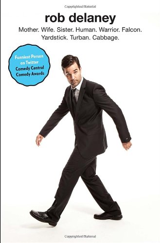 Imagen de archivo de Rob Delaney: Mother. Wife. Sister. Human. Warrior. Falcon. Yardstick. Turban. Cabbage. a la venta por Front Cover Books