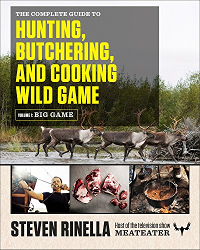 Imagen de archivo de The Complete Guide to Hunting, Butchering, and Cooking Wild Game: Volume 1: Big Game a la venta por HPB-Diamond
